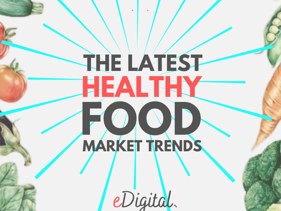 THE TOP 10 LATEST HEALTHY FOOD MARKET TRENDS